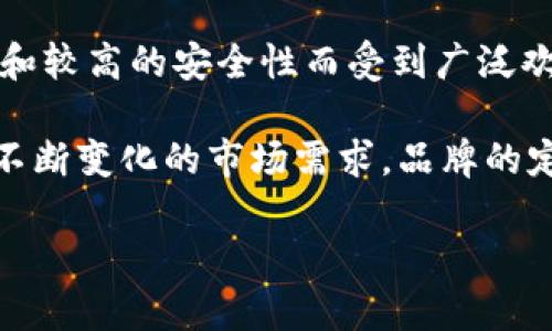 金小狐钱包是中国的一款知名品牌，主要专注于数码钱包和金融科技领域。这个品牌因其便捷的支付功能和较高的安全性而受到广泛欢迎，其产品多用于个人的电子支付、理财和资产管理等方面。

金小狐钱包致力于为用户提供一种安全、方便、快速的支付体验，并在技术上不断进行创新和升级，以适应不断变化的市场需求。品牌的定位主要是面向年轻用户群体，强调便携性和使用便利性，并结合现代生活方式，提供一系列个性化的服务。

希望这些信息能帮助您了解金小狐钱包这个品牌。