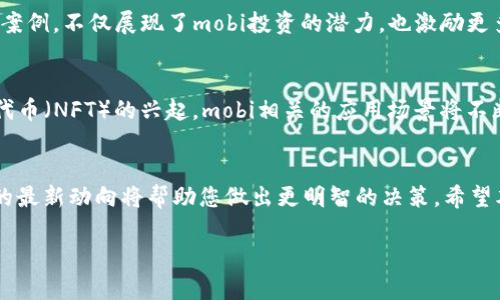 biao timobi虚拟币：破解数字货币投资的迷雾，实现财富自由/biao ti

虚拟币, mobi虚拟币, 数字货币投资, 财富自由/guanjianci

引言：为何关注虚拟币？
近年来，随着数字货币市场的急速发展，虚拟币成为了全球投资者关注的焦点，尤其是mobi虚拟币，更是成为了一个热议的话题。无论是传统投资者，还是年轻的技术爱好者，大家都在寻找关于虚拟币的投资机会和实现财富增值的新途径。然而，虚拟币市场的波动性和众多信息源，让不少人感到无所适从。在这篇文章中，我们将一一揭开关于mobi虚拟币的神秘面纱，帮助您更好地理解这一新兴的投资选择。

什么是mobi虚拟币？
mobi虚拟币，作为数字货币中的一员，旨在为用户提供便捷的金融服务。这种以区块链技术为基础的新型货币，承载了去中心化、匿名交易和高安全性的特性。它不仅仅是一种投资工具，更是一个创新的金融体系的组成部分。从技术角度来看，mobi虚拟币利用了先进的加密算法确保交易的安全性，同时，通过智能合约功能，使得交易过程更加高效透明。

为什么投资mobi虚拟币？
面对众多虚拟币，mobi虚拟币为何能够在市场上占有一席之地？首先，mobi虚拟币具备高成长潜力。在国家政策逐步开放数字货币的背景下，越来越多的企业与机构开始探索虚拟币的应用场景，这无疑为mobi带来了更多的机会。此外，mobi背后强大的技术团队和明确的发展战略，也是吸引投资者的重要理由之一。

使用mobi虚拟币的优势
投资mobi虚拟币，为投资者提供了多种优势。首先，较低的交易手续费是其一大亮点，尤其对于经常进行小额交易的用户更具吸引力。其次，mobi虚拟币交易的安全性极高，采用的区块链技术能有效防止信息泄露与资金盗窃。最后，mobi不仅提供交易，还通过其生态系统为用户创造了更多的增值机会，如参与新项目的发行、获得空投等。

如何开始投资mobi虚拟币
如果您对投资mobi虚拟币感兴趣，首先需要选择一个可靠的交易所进行注册并完成身份验证。接下来，您可以通过法币或其他虚拟币进行交易，获取mobi虚拟币。在此过程中，请务必保持警觉，注意交易平台的安全性和用户评价。最后，建议新手从小额投资入手，逐步了解市场的波动和趋势。

市场风险与注意事项
尽管mobi虚拟币具有诸多优势，但投资任何虚拟币都伴随着风险。市场的波动性可能导致您短时间内遭受损失，因此在投资前进行充分的市场研究与技术分析是十分重要的。此外，建议投资者合理配置资产，切勿将全部资金投入单一币种，以分散风险。

成功案例分析：mobi虚拟币的投资前景
从历史数据来看，许多早期投资mobi虚拟币的人士已经获得了可观的回报。例如，有投资者在mobi虚拟币首发时以较低价格购入，并在之后的市场恢复中获得数倍的利润。这些成功案例，不仅展现了mobi投资的潜力，也激励更多人加入这一投资领域。

未来展望：mobi虚拟币的发展趋势
随着区块链技术的不断进步和数字经济的蓬勃发展，mobi虚拟币未来的发展前景依旧广阔。更多的企业将开始接受mobi作为支付手段，同时，伴随去中心化金融（DeFi）和非同质化代币（NFT）的兴起，mobi相关的应用场景将不断延展。投资者可以预见，进一步的技术更新与市场推广，将使mobi拥有无限的成长空间。

总结：把握机遇，迎接财富未来
在这个快速变化的投资环境中，mobi虚拟币以其独特的优势展现了广阔的前景与潜力。无论您是对数字货币投资的新手，还是已在市场中探索多时的资深投资者，了解mobi虚拟币的最新动向将帮助您做出更明智的决策。希望本文能为您在虚拟币投资的旅程中提供有价值的信息与启示。

这个大纲可以为您提供流畅且内容丰富的结构，并且通过自然的表达方式使其更具可读性和人性化，您可以在此基础上进行扩展和深化。